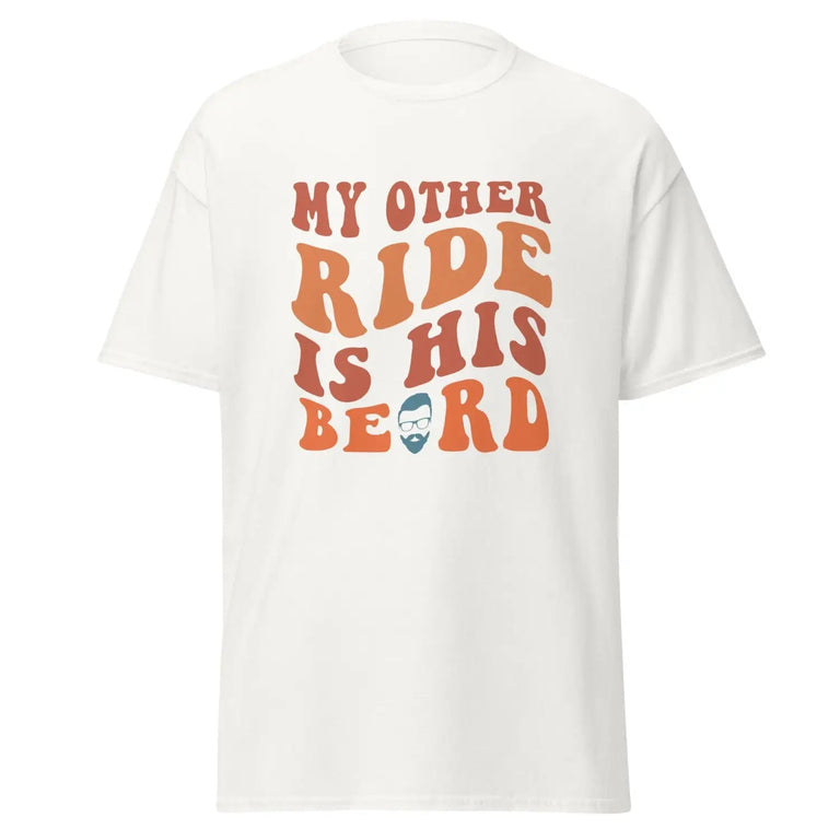 My Other Ride Is His Beard Classic Tee in White Color - Ghost mockup